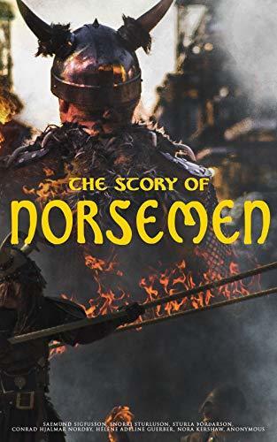 The Story of Norsemen: History, Mythology, Eddas, Sagas & Ballads
