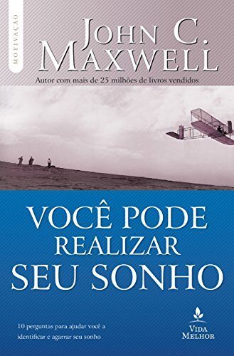Você pode realizar seu sonho: 10 perguntas para ajudar você a identificar e agarrar seu sonho (Coleção Motivação com John C. Maxwell)