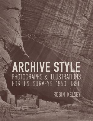 Archive Style: Photographs and Illustrations for U.S. Surveys, 1850-1890