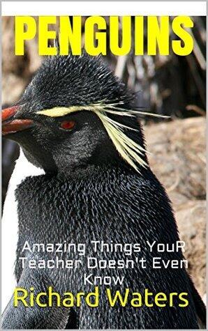 PENGUINS: Amazing Fun Facts, Pictures, and Other Things about Penguins That Even Your Teacher Doesn't Know