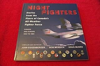 Night Fighters:Stories from the Flyers of Canada s All-Weather Fighter Force Canada and Europe 1953 to 1984