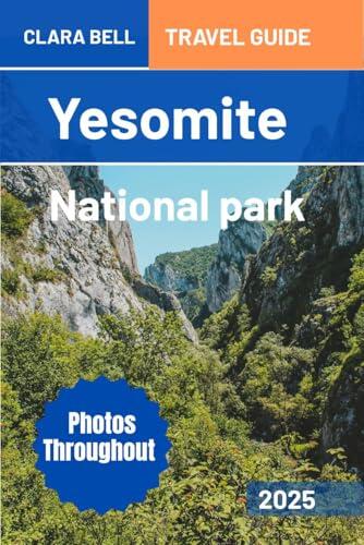 Yosemite National Park Travel Guide 2025: Discover the Breathtaking Beauty and Wild Spirit of America's Favorite National Park