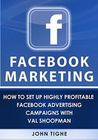 Facebook Marketing: How to Set Up Highly Profitable Facebook Advertising Campaigns with Val Shoopman