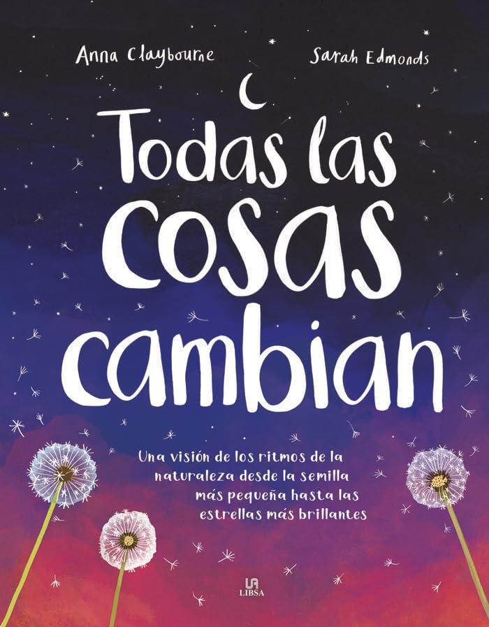 Todas las Cosas Cambian: Una Visión de los Ritmos de la Naturaleza desde la Semilla más Pequeña hasta las Estrellas más Brillantes