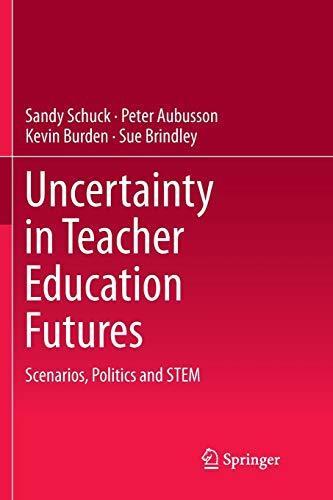 Uncertainty in Teacher Education Futures: Scenarios, Politics and STEM