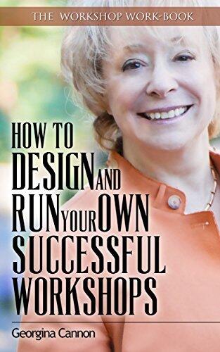 How To Design And Run Your Own Successful Workshops: The Workshop Workbook