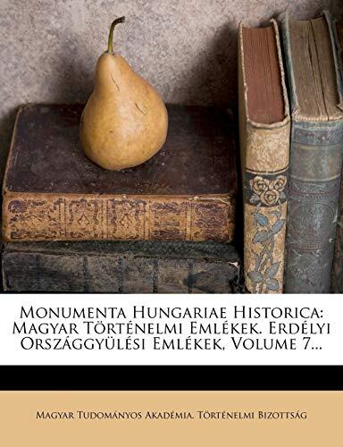 Monumenta Hungariae Historica: Magyar Tortenelmi Emlekek. Erdelyi Orszaggyulesi Emlekek, Volume 7...