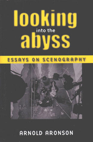 Looking Into The Abyss: Essays On Scenography