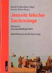 Jenseits falscher Sachzwänge. Streiten für eine zukunftsfähige Politik. Detlef Hensche zum 60. Geburtstag.