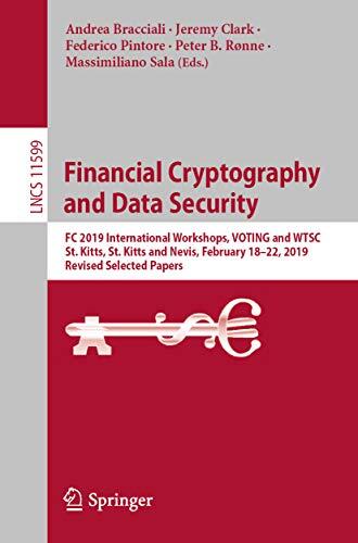 Financial Cryptography and Data Security: FC 2019 International Workshops, VOTING and WTSC, St. Kitts, St. Kitts and Nevis, February 18–22, 2019, Revised ... Notes in Computer Science Book 11599)