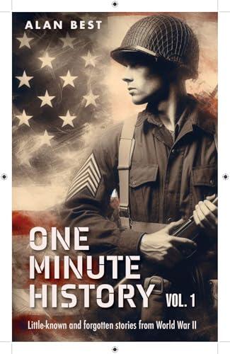 One Minute History Volume 1: Little-known and forgotten stories from World War II