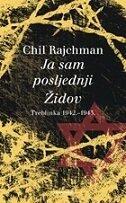 Ja sam posljednji Židov: Treblinka 1942.-1943. : zapisi za buduće naraštaje