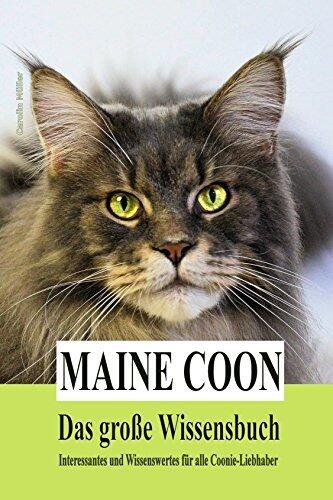 Maine Coon - Das große Wissensbuch: Interessantes und Wissenswertes für alle Coonie-Liebhaber