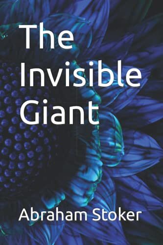 The Invisible Giant Abraham Stoker