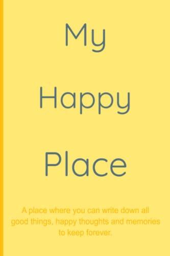 My Happy Place: A little journal for good things, happy thoughts and memories