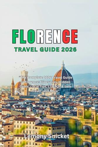 Florence Travel Guide 2026: Explore the Cradle of the Renaissance with Expert Itineraries, Hidden Gems, Local Secrets, Safety Tips & Cultural Insights for Every Kind of Traveler