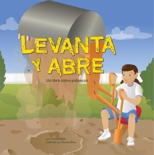 Levanta Y Abre / Pick Up and Open: Un Libro Sobre Palancas / a Book About Levers (Ciencia Asombrosa)