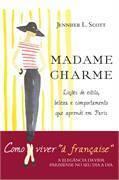 Madame charme: lições de estilo, beleza e comportamento que aprendi em Paris