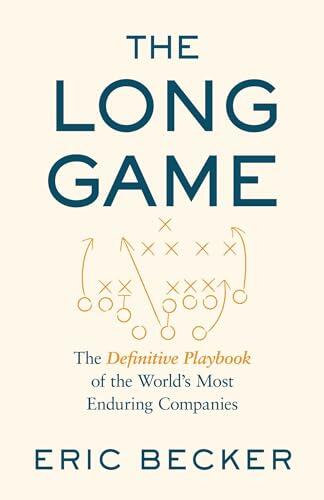 The Long Game: A Playbook of the World's Most Enduring Companies