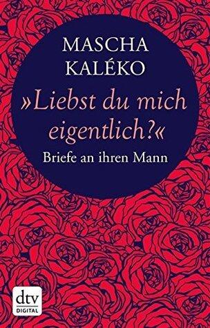 "Liebst du mich eigentlich?": Briefe an ihren Mann