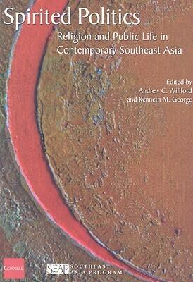 Spirited Politics: Religion and Public Life in Contemporary Southeast Asia