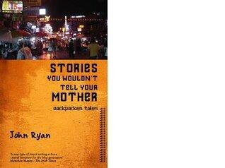 Stories You Wouldn't Tell Your Mother