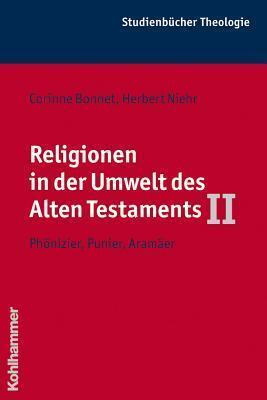 Religionen in Der Umwelt Des Alten Testaments II: Phonizier, Punier, Aramaer (Kohlhammer Studienbuecher Theologie, 4.2)