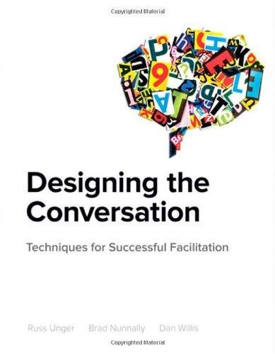 Designing the Conversation: Techniques for Successful Facilitation (Voices That Matter)