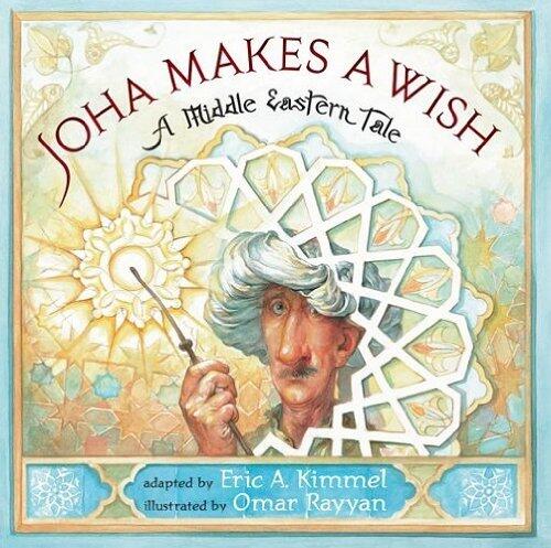 Joha Makes A Wish: A Middle Eastern Tale