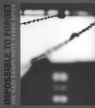 Impossible to Forget: The Nazi Camps Fifty Years After