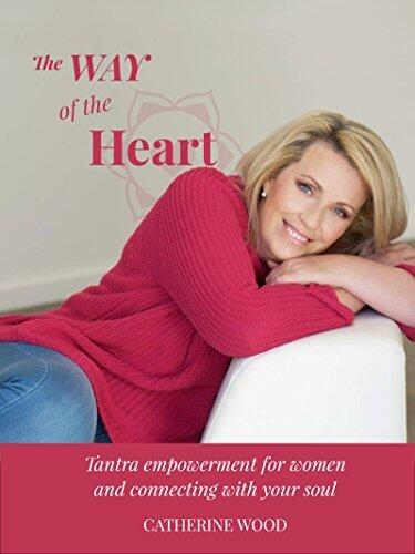 The Way of the Heart: Tantra Empowerment for Women and Connecting with your Soul