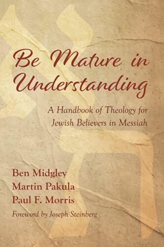 Be Mature in Understanding: A Handbook of Theology for Jewish Believers in Messiah