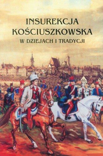 Insurekcja Kościuszkowska W Dziejach I Tradycji