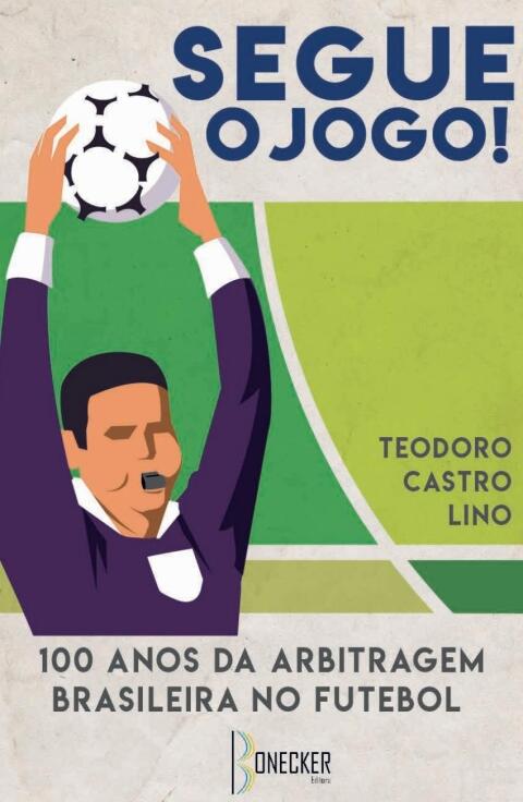 Segue o jogo! 100 Anos da Arbitragem Brasileira no Futebol
