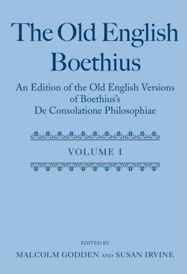 The Old English Boethius: An Edition of the Old English Versions of Boethius's de Consolatione Philosophiae
