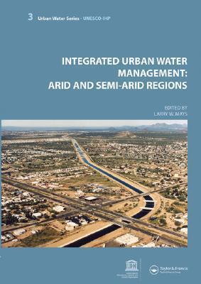 Integrated Urban Water Management: Arid and Semi-Arid Regions: UNESCO-IHP