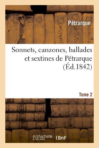 Sonnets, Canzones, Ballades Et Sextines de Pétrarque. Tome 2 (Litterature)