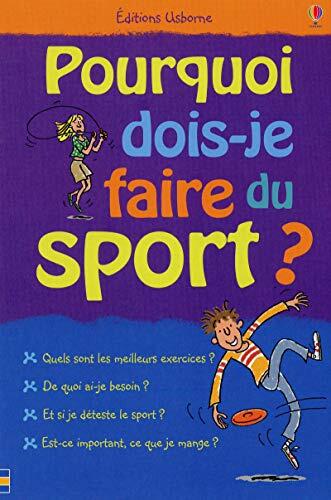 POURQUOI DOIS-JE FAIRE DU SPORT ? (Petits guides Usborne)