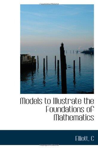 Models to Illustrate the Foundations of Mathematics
