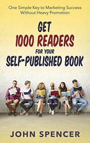 Get 1000 Readers for Your Self-Published Book: One Simple Key to Marketing Success