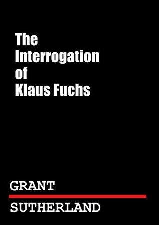 The Interrogation of Klaus Fuchs