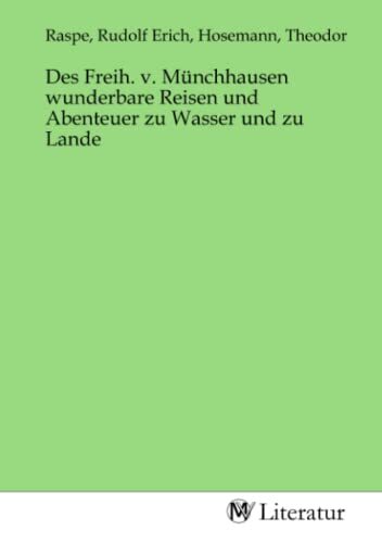 Des Freih. v. Münchhausen wunderbare Reisen und Abenteuer zu Wasser und zu Lande