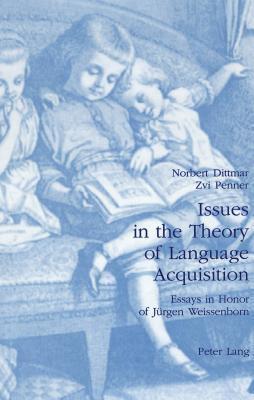 Issues in the Theory of Language Acquisition: Essays in Honor of Jürgen Weissenborn