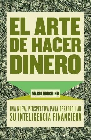 El arte de hacer dinero: Una nueva perpectiva para desarrollar su inteligencia financiera