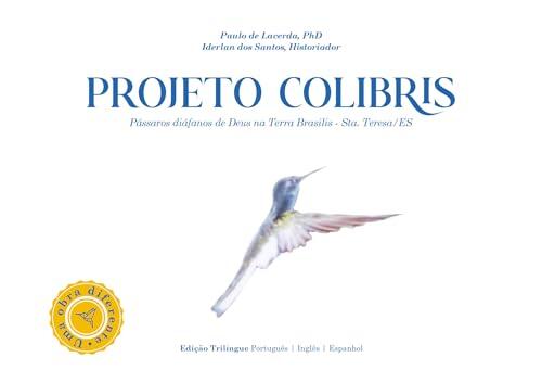 PROJETO COLIBRS: Pássaros diáfanos de Deus na Terra Brasilis - Sta. Teresa/ES