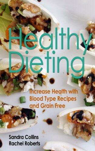 Healthy Dieting: Increase Health with Blood Type Recipes and Grain Free