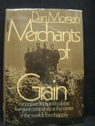 Merchants of Grain: The Power and Profits of the Five Giant Companies at the Center of the World's Food Supply
