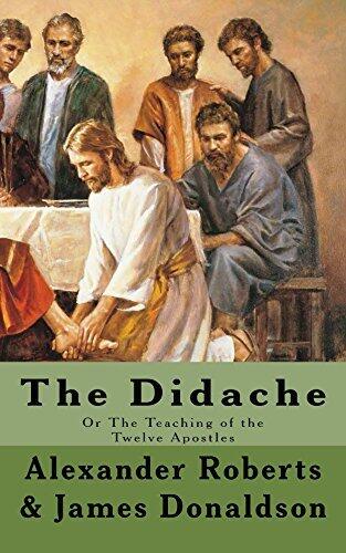 The Didache: Or The Teaching of the Twelve Apostles