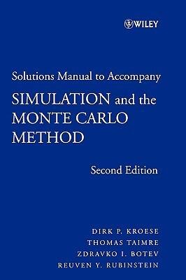 Solutions Manual to Accompany Simulation and the Monte Carlo Method