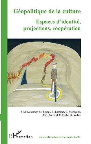 Géopolitique de la culture: espaces d'identité, projections, coopération